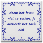 Neem-het-leven-niet-te-serieus-je-overleeft-het-toch-niet (1).png